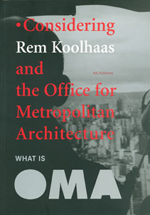 WHAT IS OMA　Considering Rem Koolhaas and the Office for Metropolitan Architecture