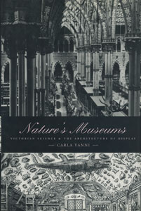 Nature’s Museums　Victorian Science and the Architecture of Display
