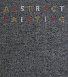Abstract Painting　Fifty Years of Accomplishment from Kandinsky to the Present［image1］