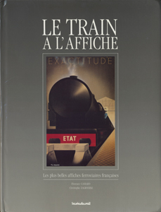Le Train a L’affiche　Les plus Belles Affiches Ferroviaires Francaises